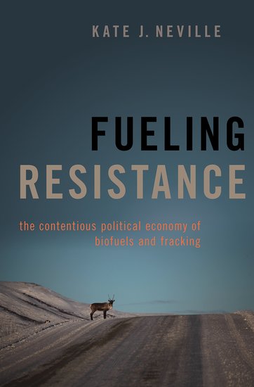 Fueling Resistance: The Contentious Political Economy of Biofuels and Fracking